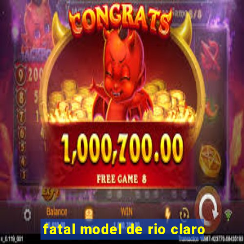 fatal model de rio claro